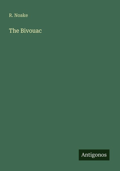 R. Noake | The Bivouac | Taschenbuch | Englisch (2025) | Antigonos Verlag-image