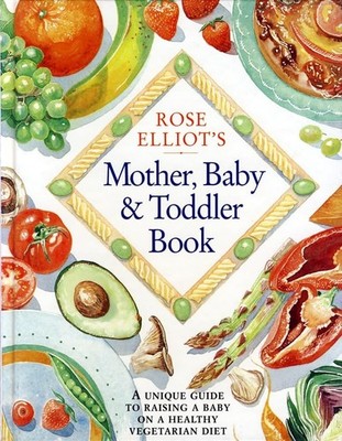 Rose Elliot s Mother, Baby and Toddler Book: A uniq... by Elliot, Rose Paperback