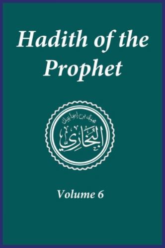 Hadith of the Prophet : Sahih Al-Bukhari : Volume 6 by Noah Ibn Kathir (1980,...