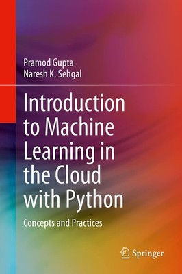 Introduction to Machine Learning in the Cloud with Python: Concepts and Prac...