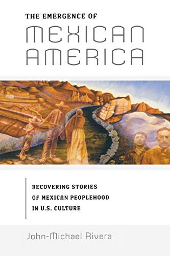 The Emergence of Mexican America: Recovering St. Rivera<|