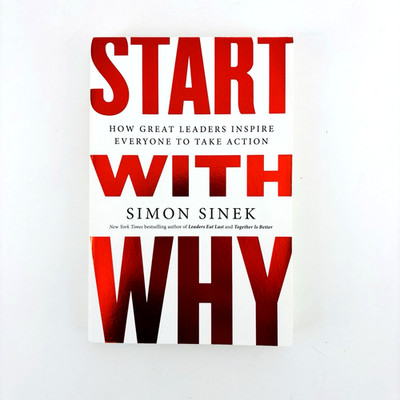 Start with Why  How Great Leaders Inspire Everyone to Take Action , Sinek, Simon