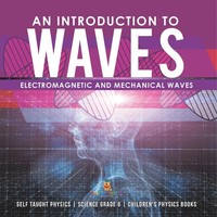 An Introduction To Waves Electromagnetic And Mechanical Waves .Self Taught...