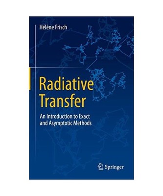Radiative Transfer: An Introduction to Exact and Asymptotic Methods, Hélène Fr
