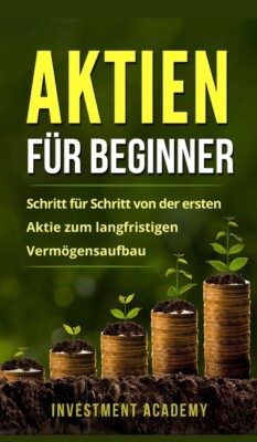 Aktien F?R Beginner: Aktien: Gefahr Oder Alternative? Warum Auch Neueinstei...