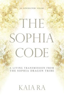 The Sophia Code by Kaia Ra Paperback Kaia Ra Mysticism