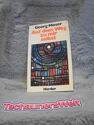 Auf dem Weg zu mir selbst. Moser, Georg: