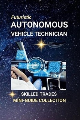 Autonomous Vehicle Technician: Wiring the Future of Mobility - A Career at the C
