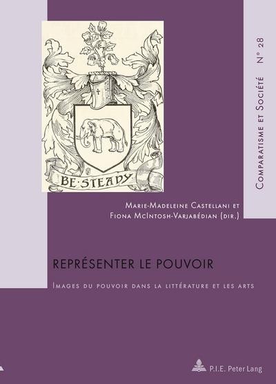 RepréSenter Le Pouvoir: Images Du Pouvoir Dans La LittéRature Et Les Arts (-image