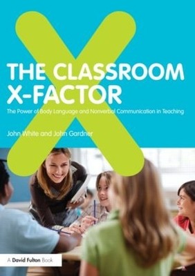John White John The Classroom X-Factor: The Power of Body Language (Taschenbuch)
