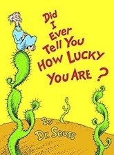 Did I Ever Tell You How Lucky You Are? Hardcover Seuss