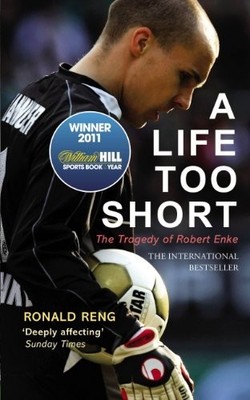 A Life Too Short: The Tragedy of Robert Enke by Reng, Ronald Book The Fast Free