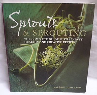 Sprouts and Sprouting: The Complete Guide with... by Valerie Cupillard Paperback