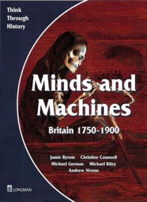 Minds and Machines: Pupil's Book: Britain 1750-1900 (Think Throu