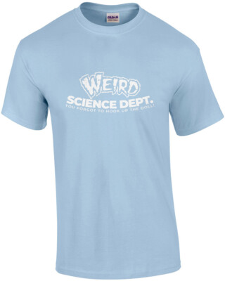 Weird Science Dept. You forgot to hook up the doll! - Weird Science 80's T-Shirt