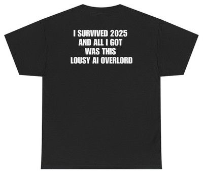 I Survived 2025 AI Overlord Tee (Back Print) | Unethical Threads