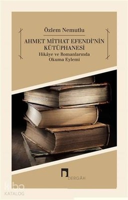 Ahmet Mithat Efendi'nin Kütüphanesi; Hikaye ve Romanlarında Okuma