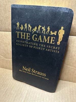 The Game : Penetrating the Secret Society of Pickup Artists by Neil Strauss 2005