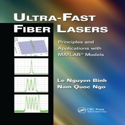 Ultra-Fast Fiber Lasers Principles and Applications with MATLAB(R