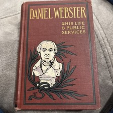 Daniel Webster  - His Life & Public Services 1895 Werner Co Hardcover Antique
