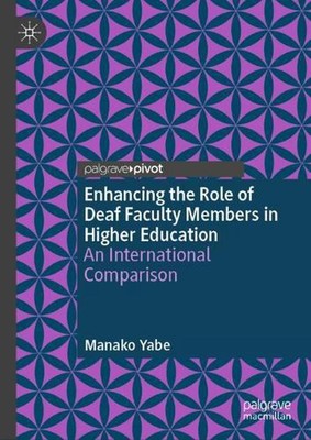 Enhancing the Role of Deaf Faculty Members in Higher Education: An International