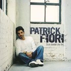 Si On Chantait Plus Fort, Patrick Fiori