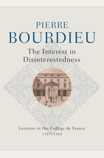 The Interest in Disinterestedness by Pierre  Bourdieu (Hardback Book)