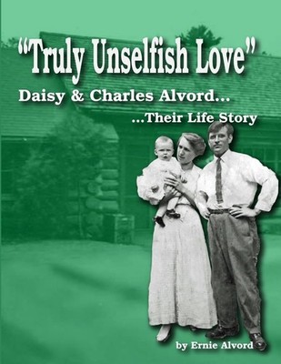 Ernie Alvord ''Truly Unselfish Love'' - Daisy & Charles Alvord Their (Taschenbuch)