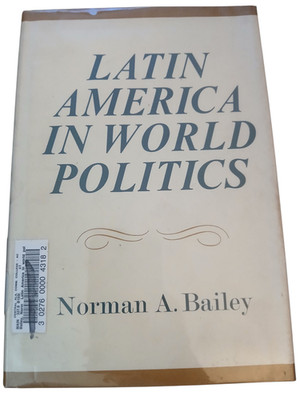 Latin America in World Politics Norman A. Bailey 1967 Walker First Edition