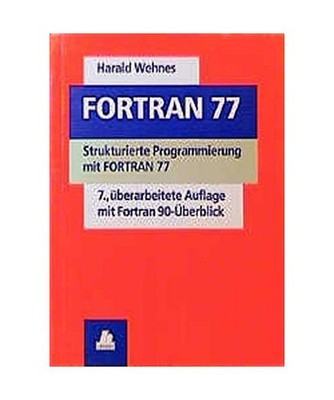 FORTRAN 77: Strukturierte Programmierung mit FORTRAN 77: Strukturierte Programmi