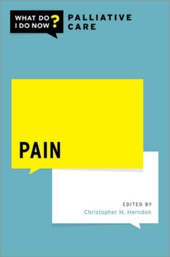 What Do I Do Now Palliative Care Ser.: Pain by Christopher M. Herndon (2022, ...