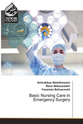 Amirabbas Abdolhoseini (u. a.) | Basic Nursing Care in Emergency Surgery | Buch