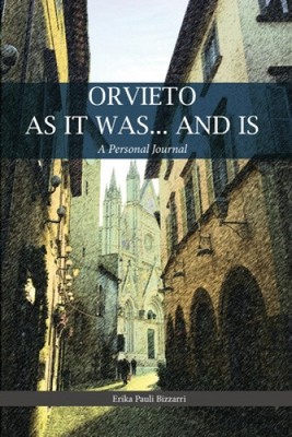 Orvieto as It Was... and Is: A Personal Journal by Erika Bizzarri