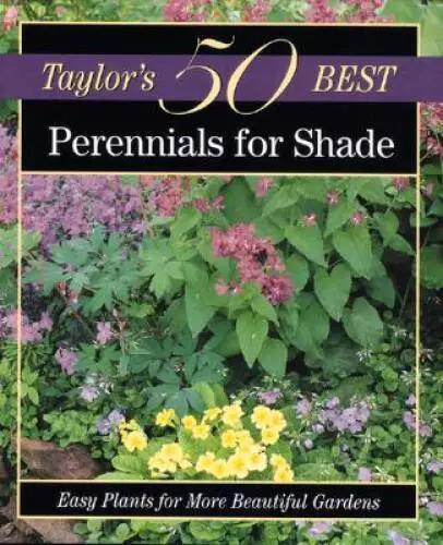 Taylor's 50 Best Perennials for Shade: Easy Plants for More Beaut - VERY GOOD