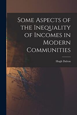 Dalton - Some Aspects of the Inequality of Incomes in Modern Communiti - X555z
