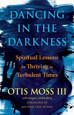 Dancing in the Darkness: Spiritual Lessons for Thriving in Turbulent Times -...