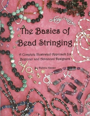 The Basics of Bead Stringing: A Complete Illustrated Approach for Beginner a...