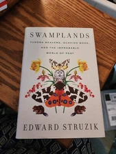 Swamplands : Tundra Beavers, Quaking Bogs, and the Improbable World of Peat...