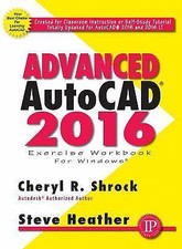 Advanced Autocad r 2016 Exercise Workbook by Shrock, Cheryl; Heather, Steve