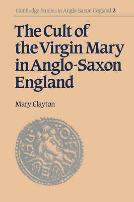 The Cult of the Virgin Mary in Anglo-Saxon England Clayton Paperback