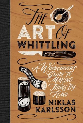 Niklas Karlsson The Art of Whittling (Copertina rigida)