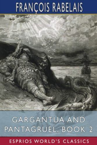 Gargantua and Pantagruel, Book 2 (Esprios Classics) by François Rabelais ...