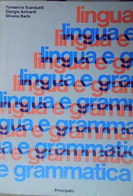 T.scarduelli LINGUA E GRAMMATICA. TEORIA DELLA LINGUA E GRAMMATICA ITALIANA Prin