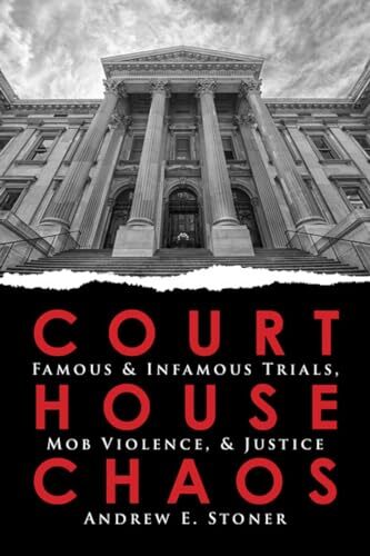 Courthouse Chaos: Famous & Infamous Trials, Mob by Andrew E Stoner PAPERBACK - Image 3