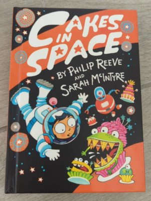 Cakes in Space By Philip Reeve, Sarah McIntyre