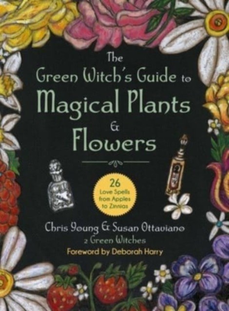 The Green Witch's Guide to Magical Plants & Flowers by Chris Young