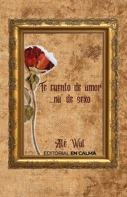 Te cuento de amor... na' de sexo (Spanish Edition)