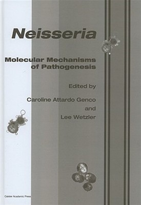 Neisseria : Molecular Mechanisms of Pathogenesis, Hardcover by Genco, Carolin...