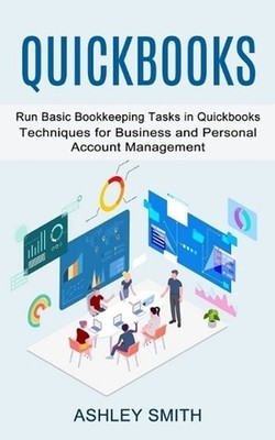 Quickbooks: Run Basic Bookkeeping Tasks in Quickbooks (Techniques for Business a