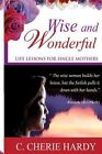 Wise and Wonderful: Life Lessons for Single Mothers by s Cherie Hardy (Paperback / softback, 2013)